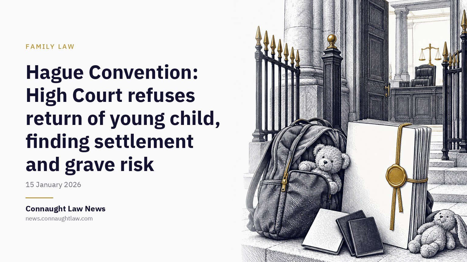 Hague Convention: High Court refuses return of young child, finding settlement and grave risk