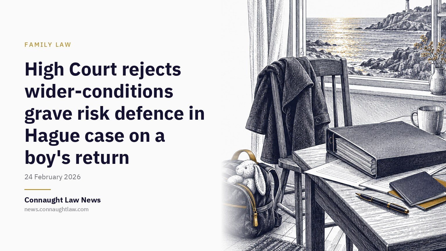 High Court rejects wider-conditions grave risk defence in Hague case on a boy’s return