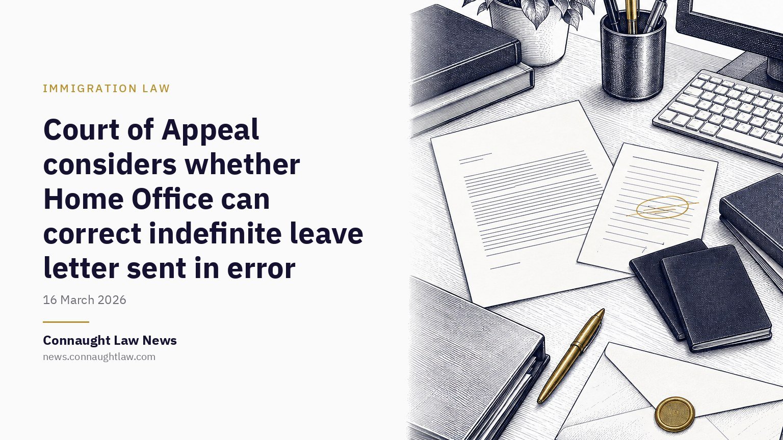 Court of Appeal considers whether Home Office can correct indefinite leave letter sent in error