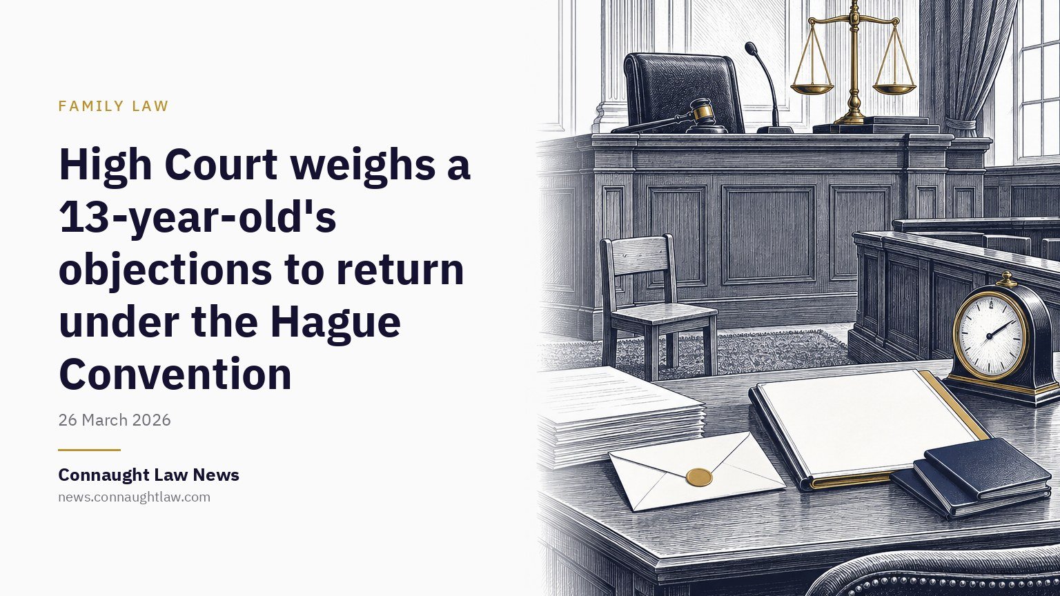 High Court weighs a 13-year-old’s objections to return under the Hague Convention
