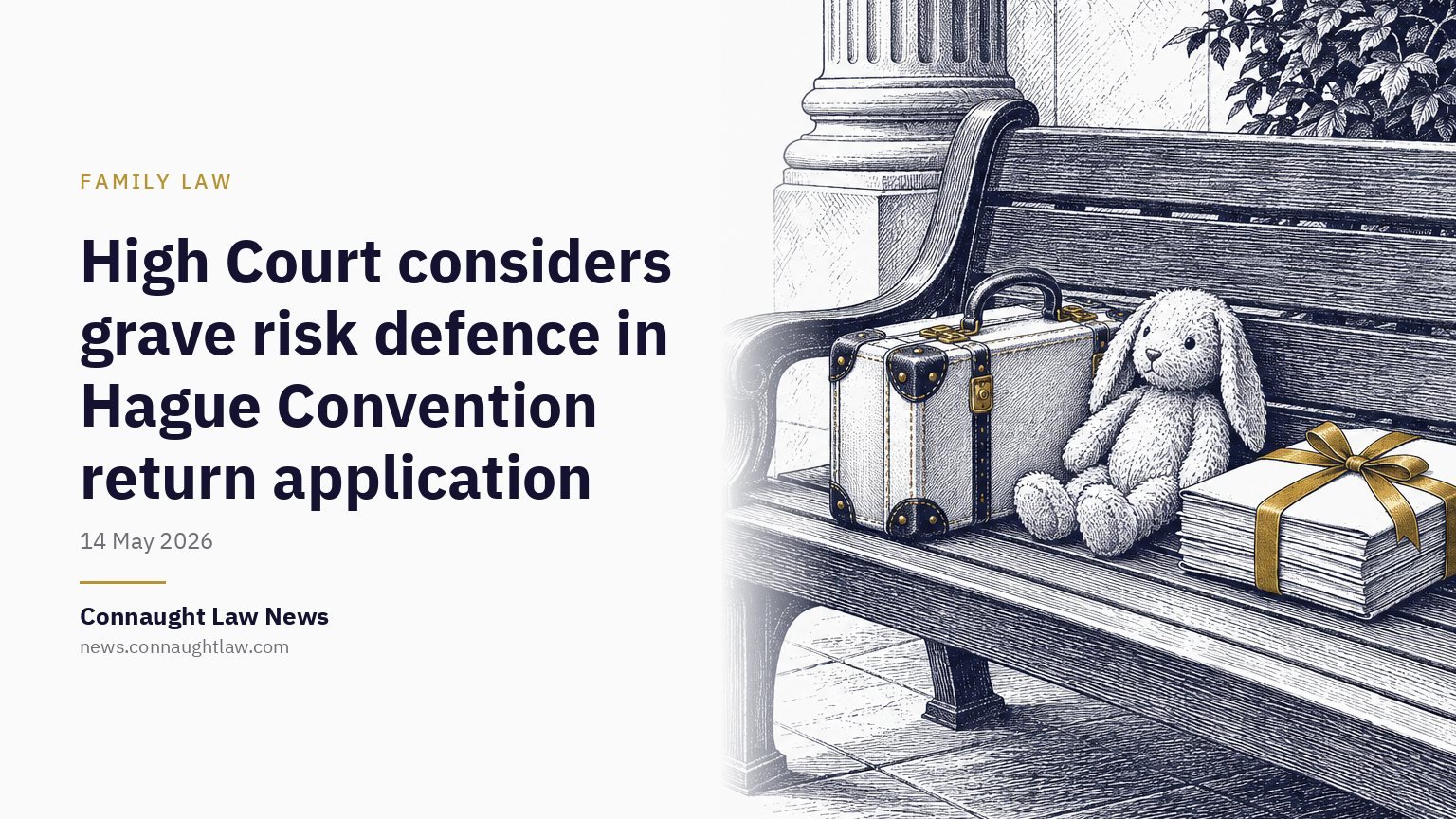 High Court considers grave risk defence in Hague Convention return application
