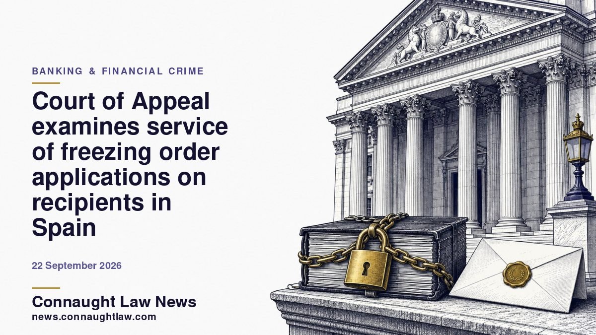 Court of Appeal examines service of freezing order applications on recipients in Spain